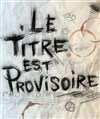 Le titre est provisoire - 