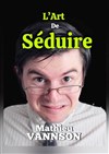 Mathieu Vannson dans L'art de séduire - 