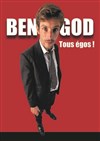 Ben God dans Tous égos ! - 