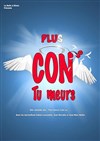 Plus cons tu meurs - 