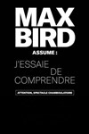 Max Bird dans J'essaie de comprendre - 