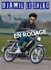 Djamil le Shlag | En rodage - 