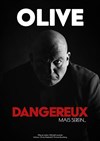 Olive dans dangereux, mais serein... - 