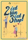 2 c'est bien, 3 c'est trop ! - 