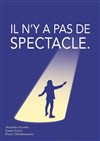 Il n'y a pas de spectacle. - 