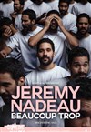 Jérémy Nadeau dans Beaucoup trop - 