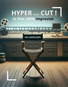 Hyper... Cut, le film improvisé ! - 