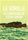 Le gorille ou l'impossibilité d'être humain - 