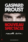 Gaspard Proust | Nouveau spectacle - 