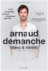 Arnaud Demanche dans Blanc & hétéro - 