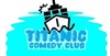 Titanic Comedy Club - 