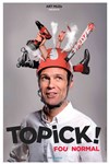 Topick dans Fou normal - 