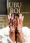 Ubu roi, l'insatiable - 