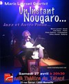 Marie Laurent Quartet : Un instant Nougaro... Jazz et autre poésie - 