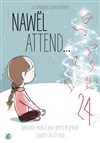 Nawël attend - 