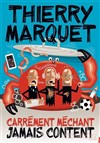 Thierry Marquet dans Carrément méchant, jamais content - 