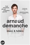 Arnaud Demanche dans Blanc et Hétéro - 