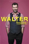 Walter dans Formidable ! - 