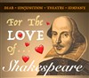 For the love of shakespeare - 