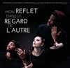 Mon reflet dans le regard de l'autre - 