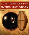 La petite histoire d'un homme trop grand - 