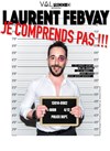 Laurent Febvay dans Je comprends pas - 