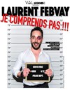 Laurent Febvay dans Je comprends pas !!! - 