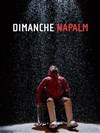 Dimanche Napalm - 