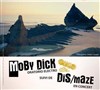 Moby Dick oratorio electro + Dis/maze en concert - 