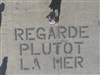 Regarde plutôt la mer - 