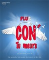 Plus cons, tu meurs ! - 