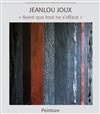 Exposition de peinture "Avant que tout ne s'efface" | par Jeanlou Joux - 