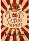 Catch impro hors série - 