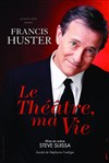 Francis Huster | Le Théâtre, Ma Vie - 