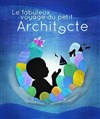 Le fabuleux voyage du petit architecte - 