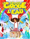 Le grand Cirque sur l'Eau : La Magie du cirque | - Châlon sur Saone - 