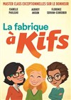 La Fabrique à Kifs - 