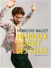 François Mallet dans Heureux soient les fêlés - 