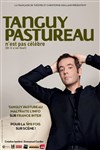 Tanguy Pastureau dans Tanguy Pastureau n'est pas célèbre - 