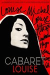 Cabaret Louise : Louise Michel, Louise Attaque, Rimbaud, Hugo, Johnny... - 