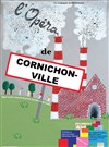 L'Opéra de Cornichon-ville - 