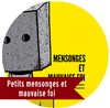 Petits mensonges et mauvaise foi - 