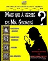 Mais qui a hérité de Mr Georges ? - 