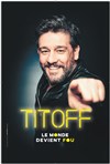 Titoff dans Le monde devient fou - 