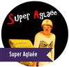 Super Aglaée - 