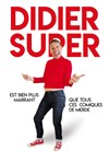 Didier Super est bien plus marrant que tous ces comiques de merde - 