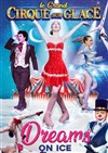 Le Grand Cirque sur Glace : Dreams on ice | Grenoble - Echirolles - 