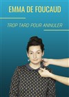 Emma De Foucaud dans Trop tard pour annuler - 