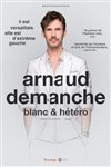 Arnaud Demanche dans Blanc & Hétéro - 