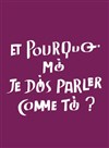 Et pourquoi moi je dois parler comme toi ? - 